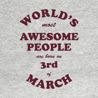 World's Most Awesome People are born on 3rd of March T-Shirt